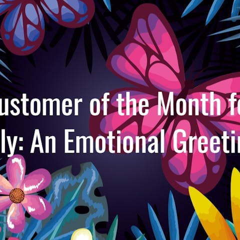 Customer of the Month for July: An Emotional Greeting