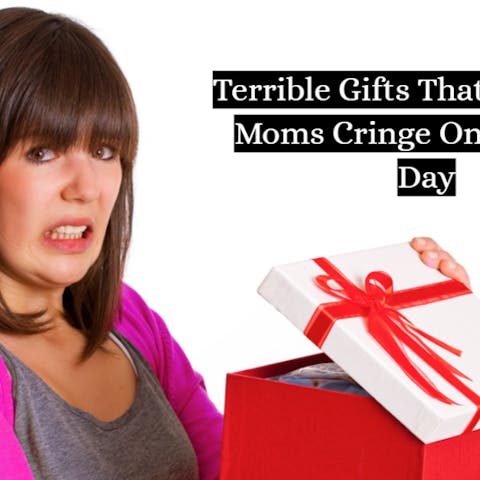 Terrible Gifts That Will Make Moms Cringe On Mother’s Day
