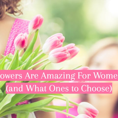 Why Flowers Are Amazing For Women’s Day (and What Ones to Choose)